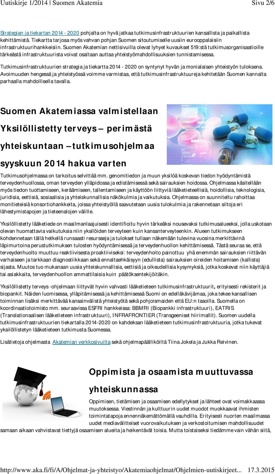 Suomen Akatemian nettisivuilla olevat lyhyet kuvaukset 519:stä tutkimusorganisaatioille tärkeästä infrastruktuurista voivat osaltaan auttaa yhteistyömahdollisuuksien tunnistamisessa.