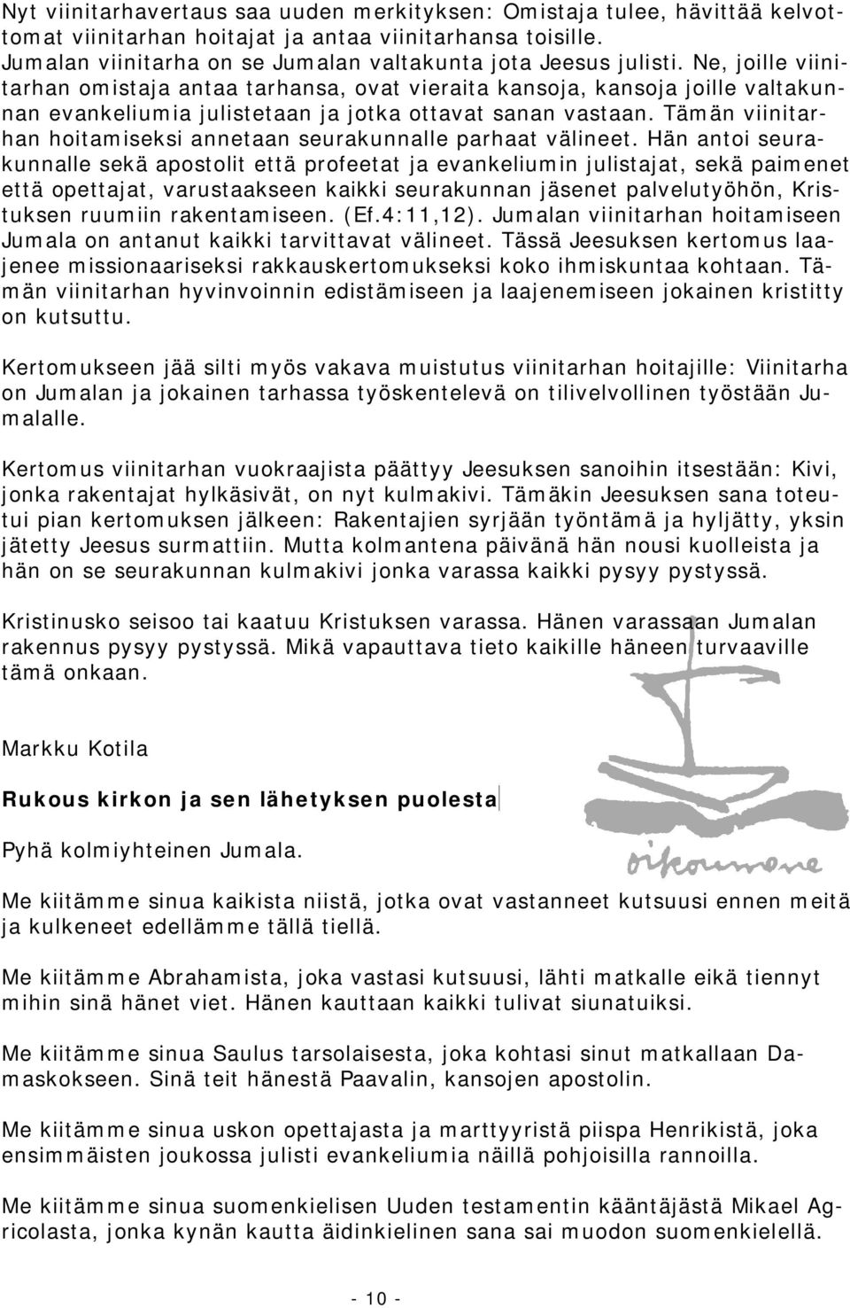 Tämän viinitarhan hoitamiseksi annetaan seurakunnalle parhaat välineet.