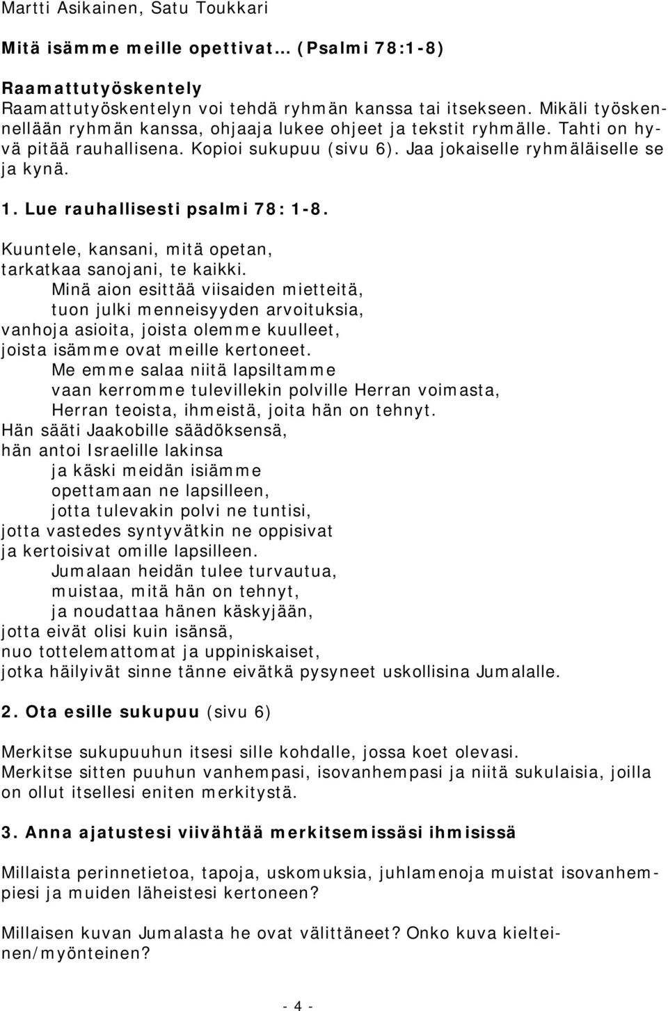 Lue rauhallisesti psalmi 78: 1-8. Kuuntele, kansani, mitä opetan, tarkatkaa sanojani, te kaikki.