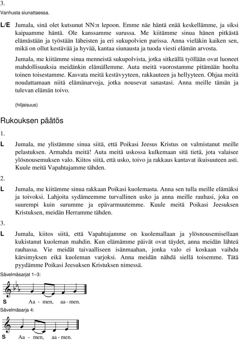 Anna vieläkin kaiken sen, mikä on ollut kestävää ja hyvää, kantaa siunausta ja tuoda viesti elämän arvosta.