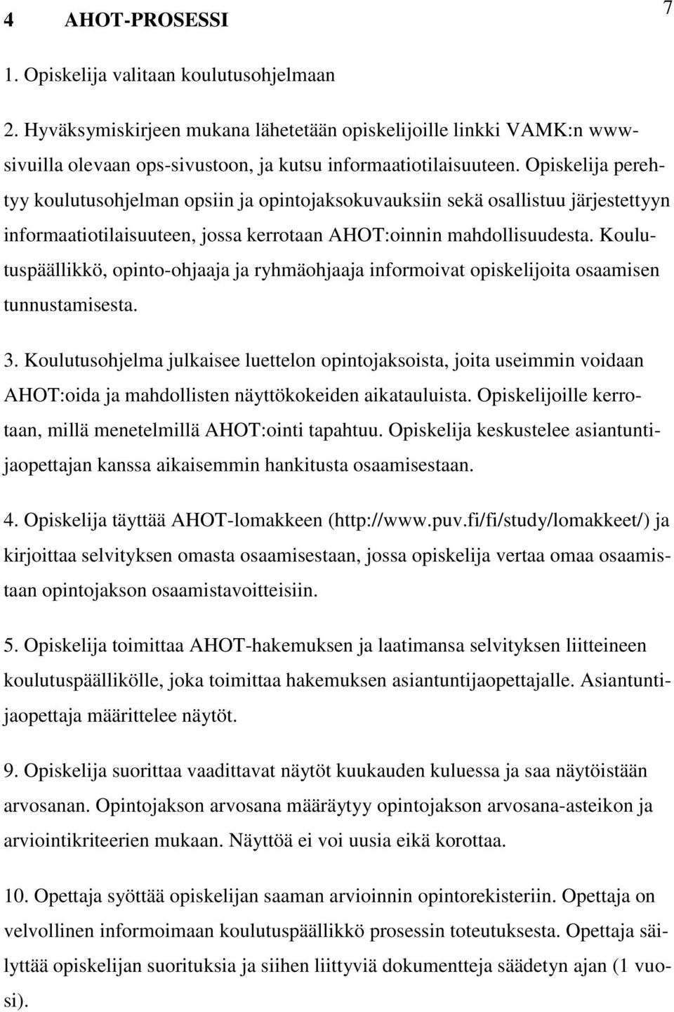 Koulutuspäällikkö, opinto-ohjaaja ja ryhmäohjaaja informoivat opiskelijoita osaamisen tunnustamisesta. 3.