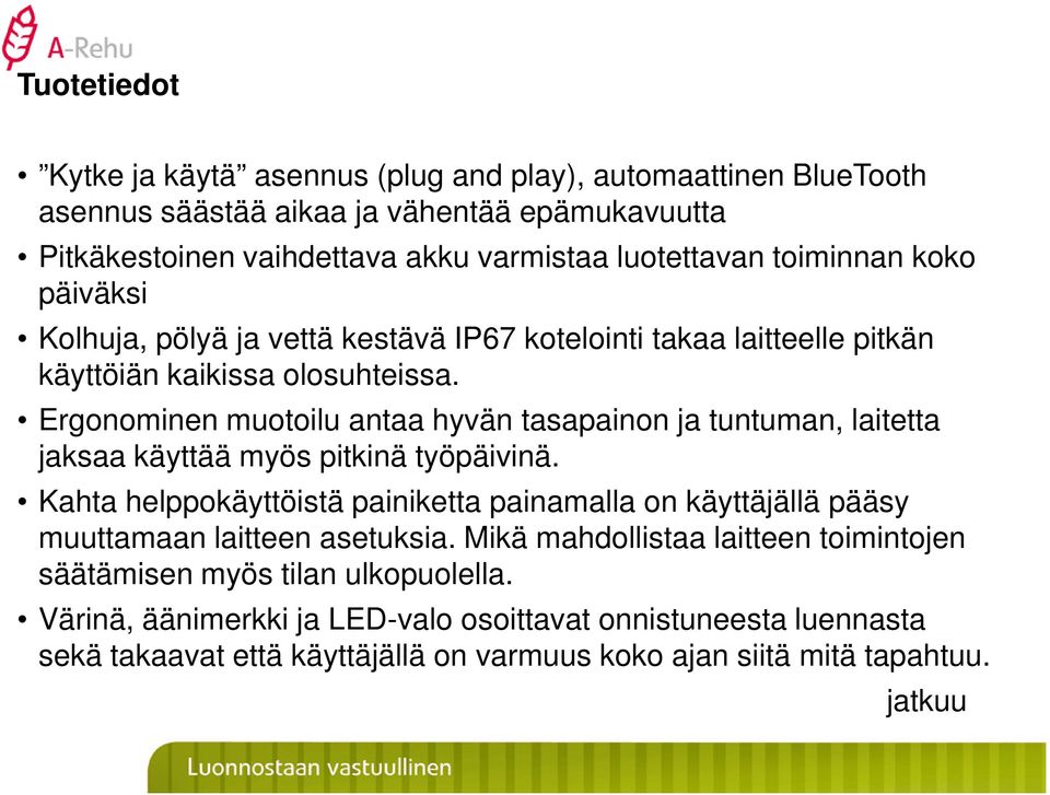 Ergonominen muotoilu antaa hyvän tasapainon ja tuntuman, laitetta jaksaa käyttää myös pitkinä työpäivinä.