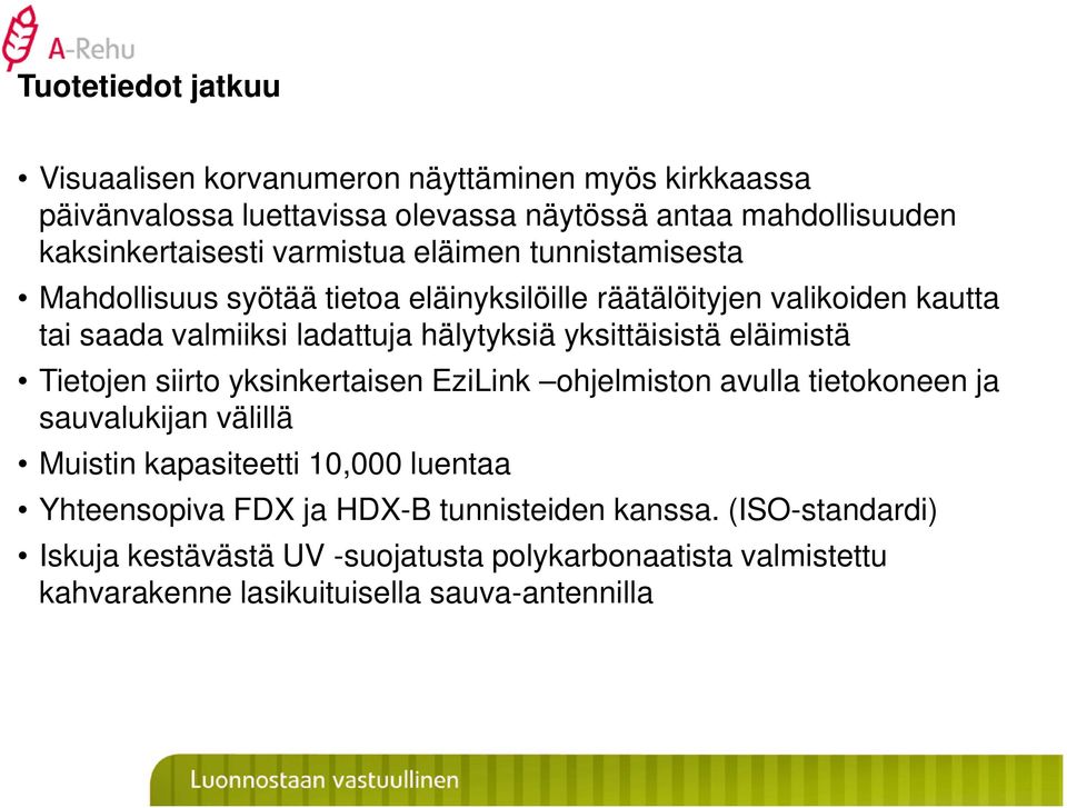 yksittäisistä eläimistä Tietojen siirto yksinkertaisen EziLink ohjelmiston avulla tietokoneen ja sauvalukijan välillä Muistin kapasiteetti 10,000 luentaa