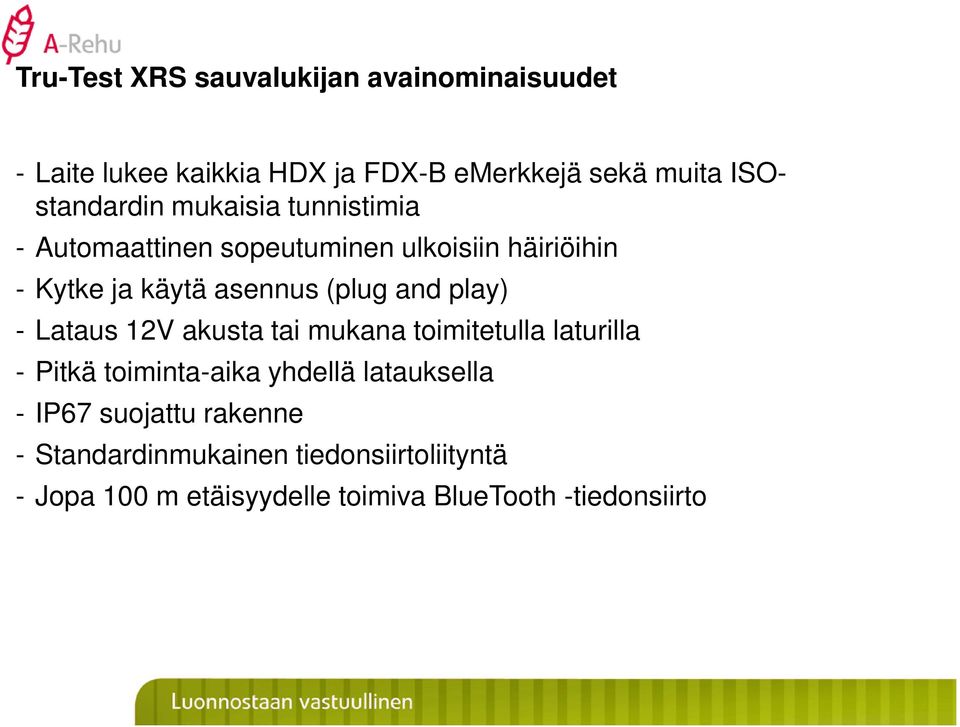 (plug and play) - Lataus 12V akusta tai mukana toimitetulla laturilla - Pitkä toiminta-aika yhdellä latauksella