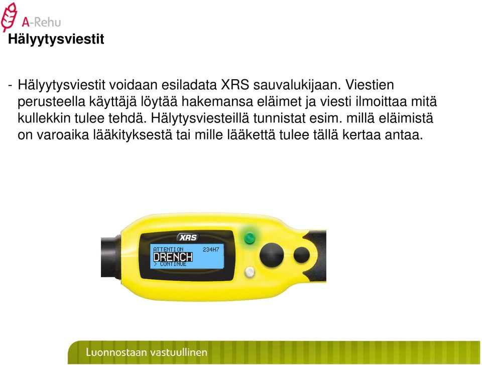 ilmoittaa mitä kullekkin tulee tehdä. Hälytysviesteillä tunnistat esim.