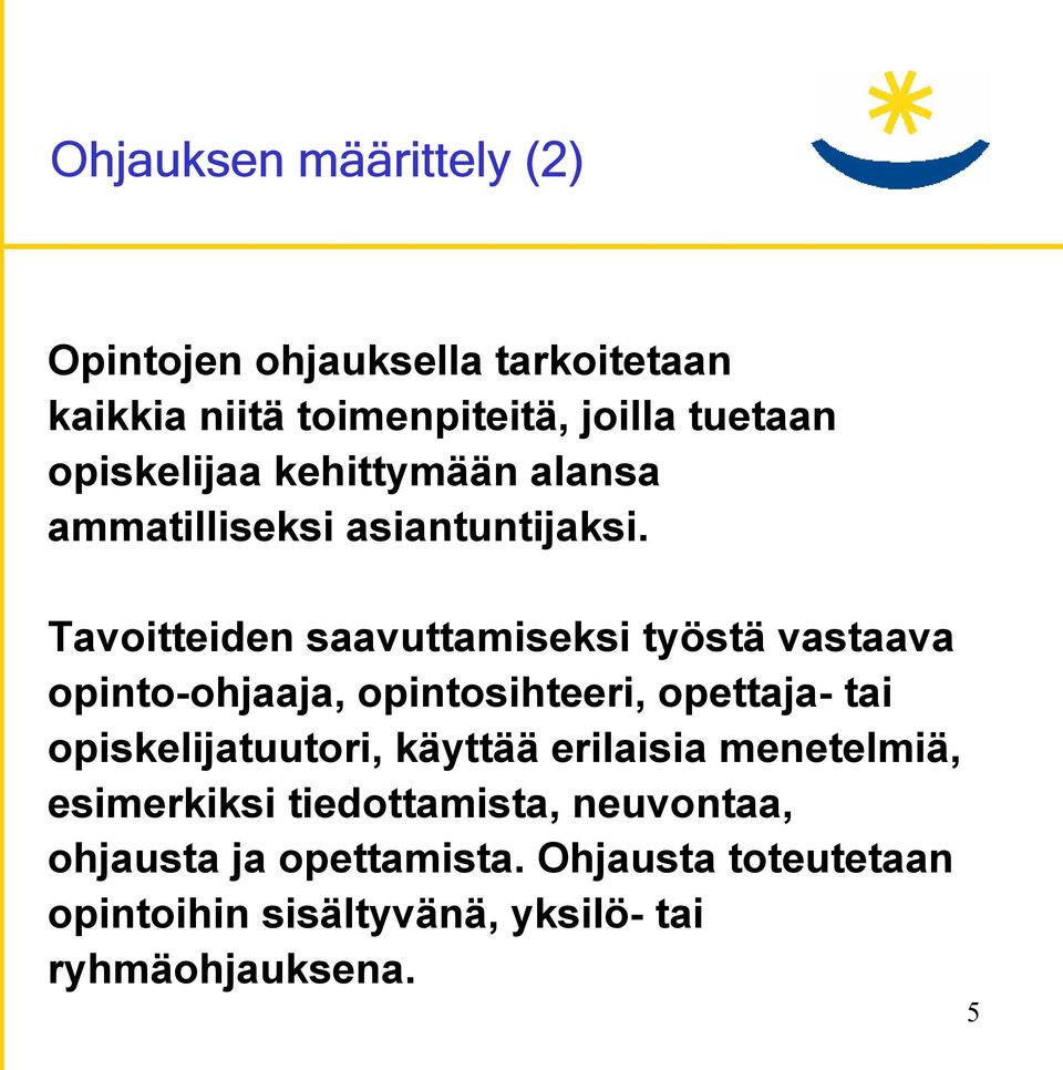 Tavoitteiden saavuttamiseksi työstä vastaava opinto-ohjaaja, opintosihteeri, opettaja- tai opiskelijatuutori,