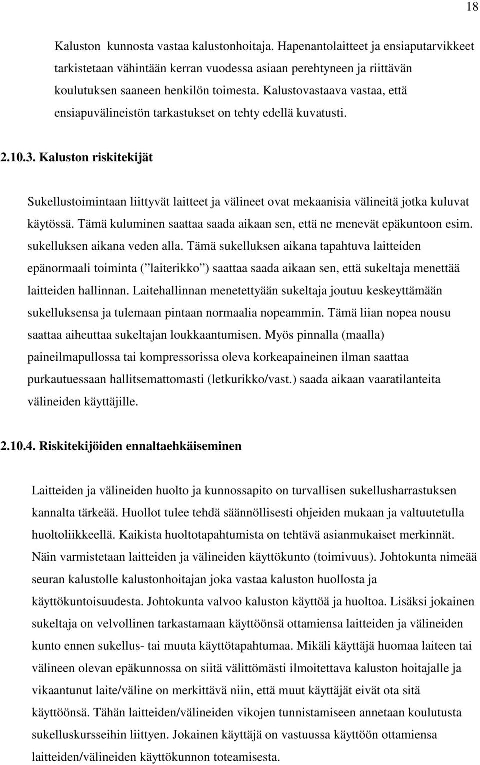 Kaluston riskitekijät Sukellustoimintaan liittyvät laitteet ja välineet ovat mekaanisia välineitä jotka kuluvat käytössä. Tämä kuluminen saattaa saada aikaan sen, että ne menevät epäkuntoon esim.