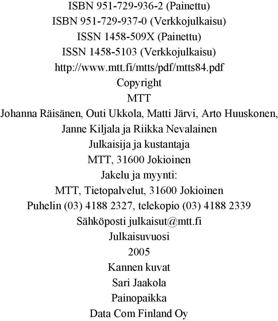 pdf Copyright MTT Johanna Räisänen, Outi Ukkola, Matti Järvi, Arto Huuskonen, Janne Kiljala ja Riikka Nevalainen Julkaisija ja