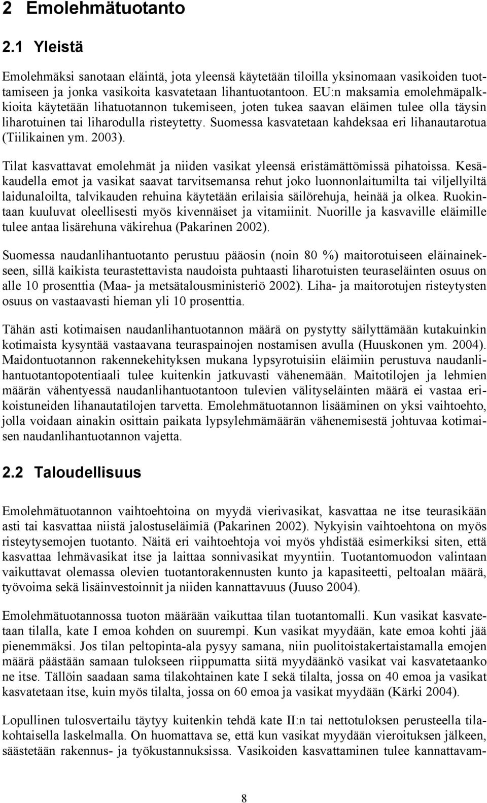 Suomessa kasvatetaan kahdeksaa eri lihanautarotua (Tiilikainen ym. 2003). Tilat kasvattavat emolehmät ja niiden vasikat yleensä eristämättömissä pihatoissa.