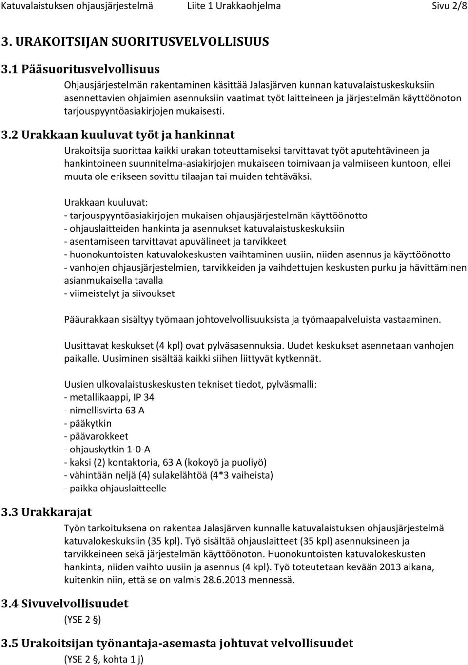 käyttöönoton tarjouspyyntöasiakirjojen mukaisesti. 3.