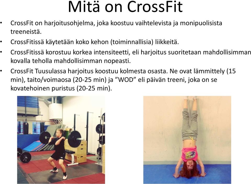 CrossFitissä korostuu korkea intensiteetti, eli harjoitus suoritetaan mahdollisimman kovalla teholla mahdollisimman