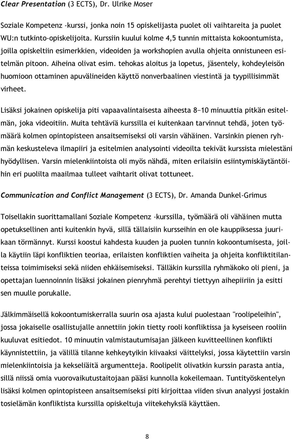 tehokas aloitus ja lopetus, jäsentely, kohdeyleisön huomioon ottaminen apuvälineiden käyttö nonverbaalinen viestintä ja tyypillisimmät virheet.