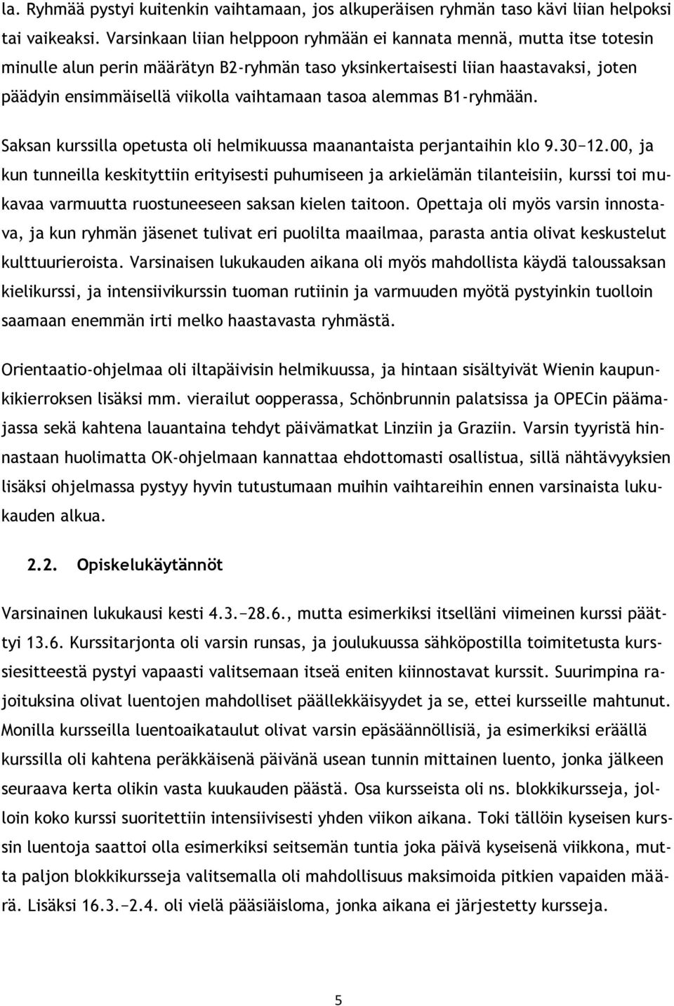 tasoa alemmas B1-ryhmään. Saksan kurssilla opetusta oli helmikuussa maanantaista perjantaihin klo 9.30 12.