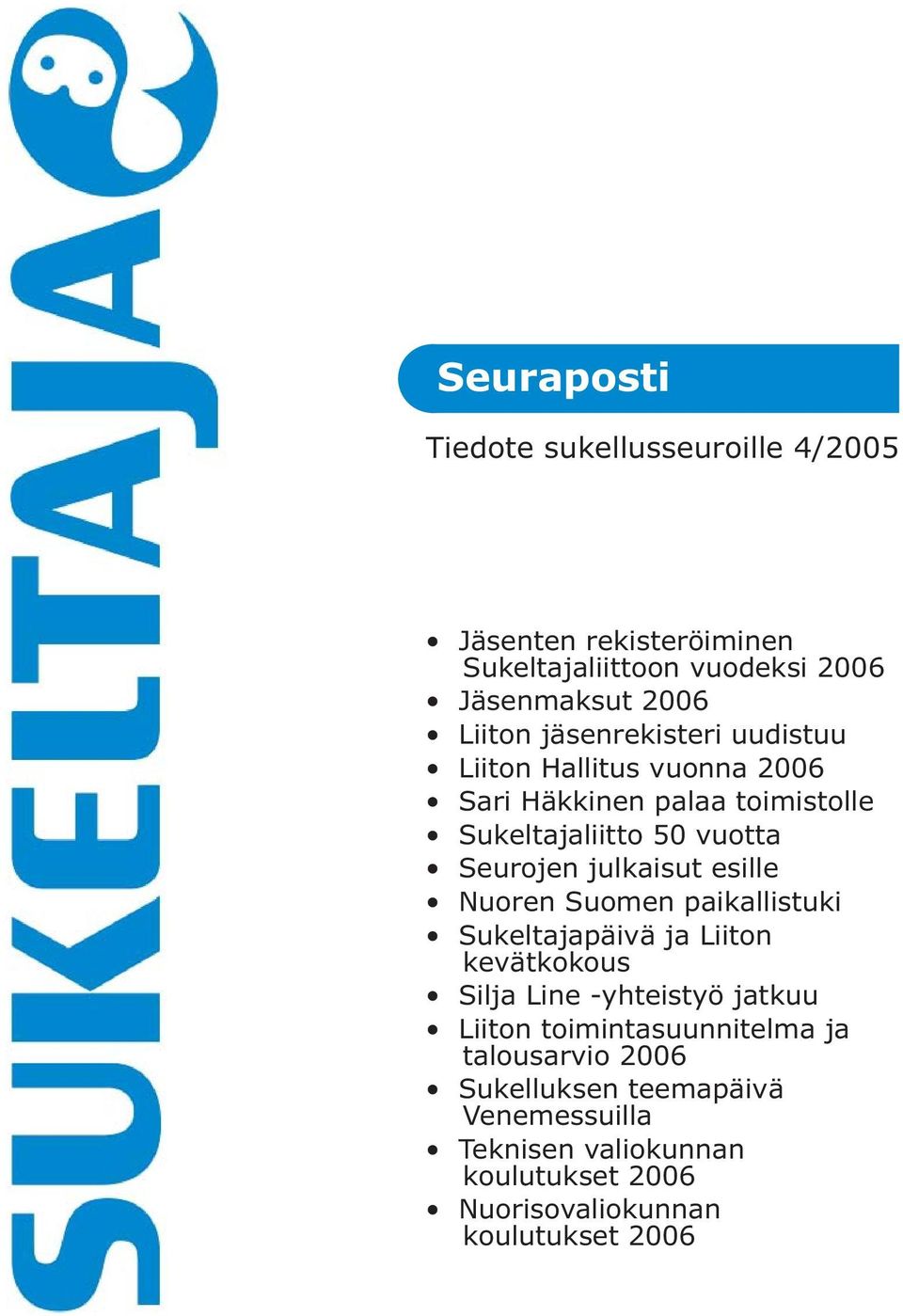 julkaisut esille Nuoren Suomen paikallistuki Sukeltajapäivä ja Liiton kevätkokous Silja Line -yhteistyö jatkuu Liiton