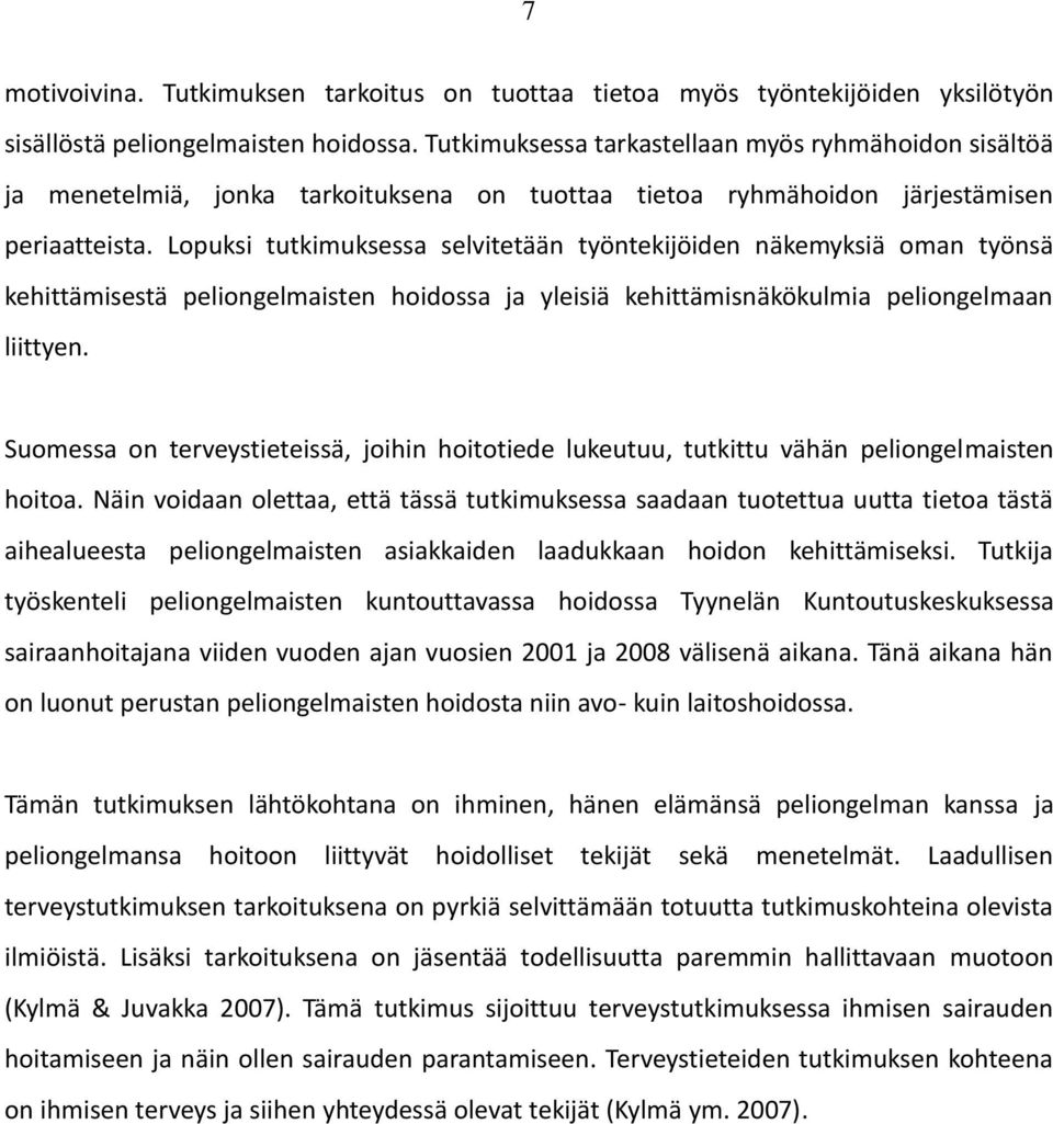 Lopuksi tutkimuksessa selvitetään työntekijöiden näkemyksiä oman työnsä kehittämisestä peliongelmaisten hoidossa ja yleisiä kehittämisnäkökulmia peliongelmaan liittyen.
