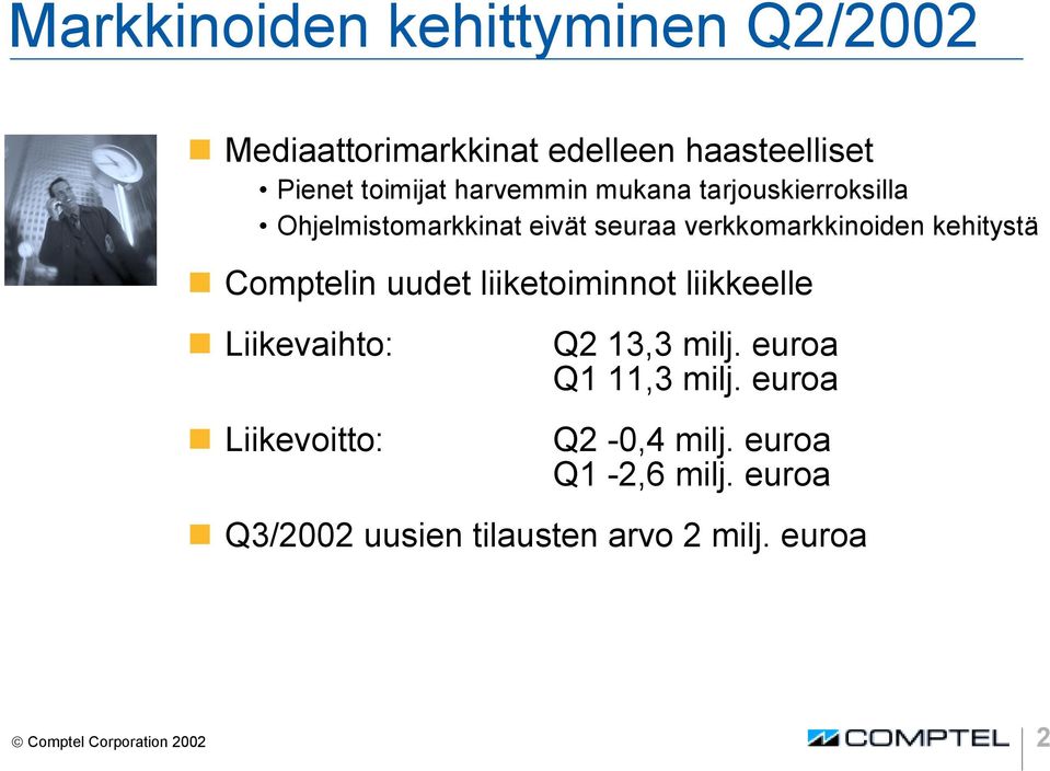 Comptelin uudet liiketoiminnot liikkeelle Liikevaihto: Liikevoitto: Q2 13,3 milj. euroa Q1 11,3 milj.