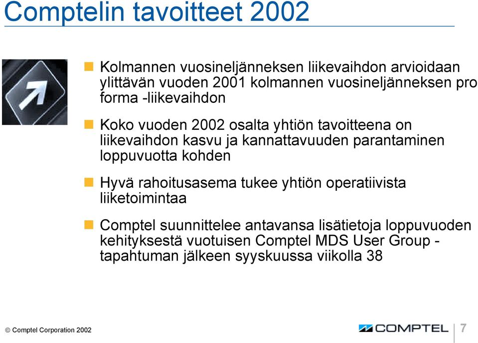 parantaminen loppuvuotta kohden Hyvä rahoitusasema tukee yhtiön operatiivista liiketoimintaa Comptel suunnittelee antavansa