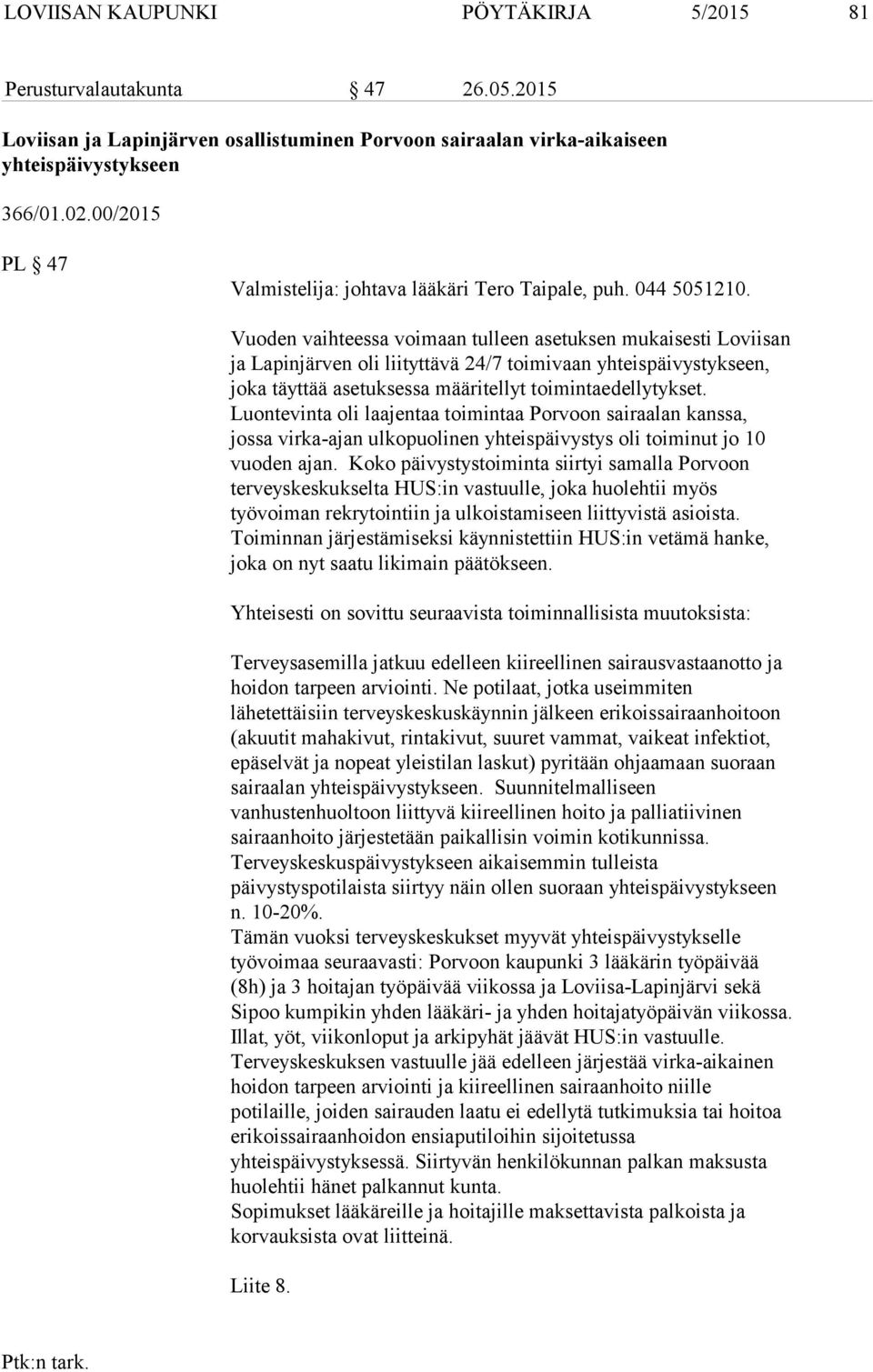 Vuoden vaihteessa voimaan tulleen asetuksen mukaisesti Loviisan ja Lapinjärven oli liityttävä 24/7 toimivaan yhteispäivystykseen, joka täyttää asetuksessa määritellyt toimintaedellytykset.