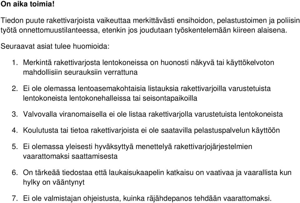 Ei ole olemassa lentoasemakohtaisia listauksia rakettivarjoilla varustetuista lentokoneista lentokonehalleissa tai seisontapaikoilla 3.