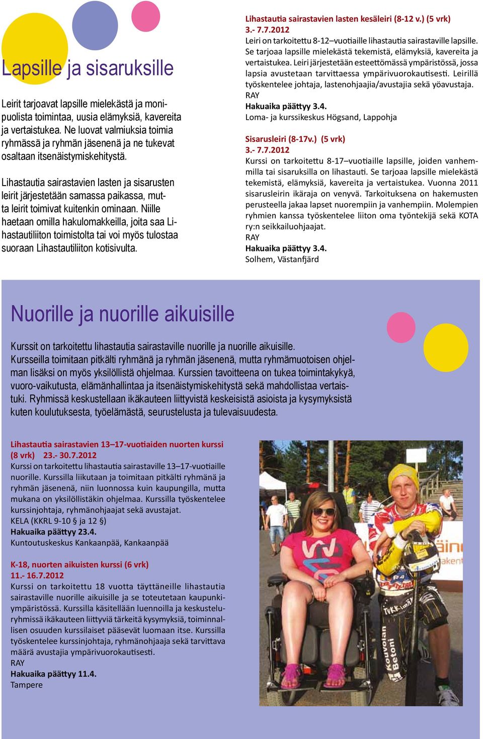 Lihastautia sairastavien lasten ja sisarusten leirit järjestetään samassa paikassa, mutta leirit toimivat kuitenkin ominaan.