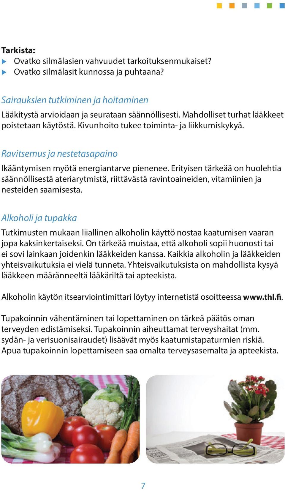 Erityisen tärkeää on huolehtia säännöllisestä ateriarytmistä, riittävästä ravintoaineiden, vitamiinien ja nesteiden saamisesta.