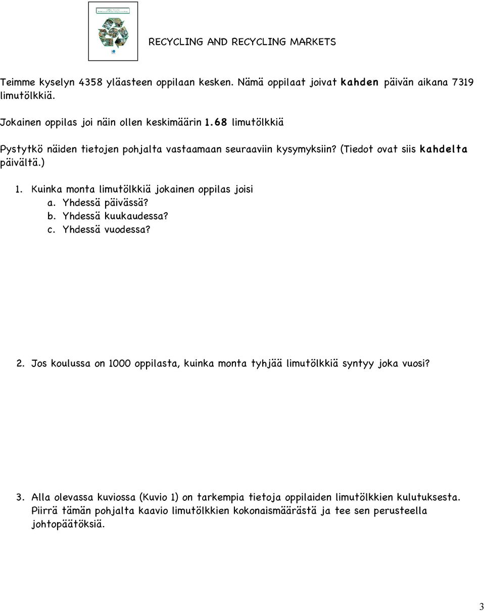 Kuinka monta limutölkkiä jokainen oppilas joisi a. Yhdessä päivässä? b. Yhdessä kuukaudessa? c. Yhdessä vuodessa? 2.