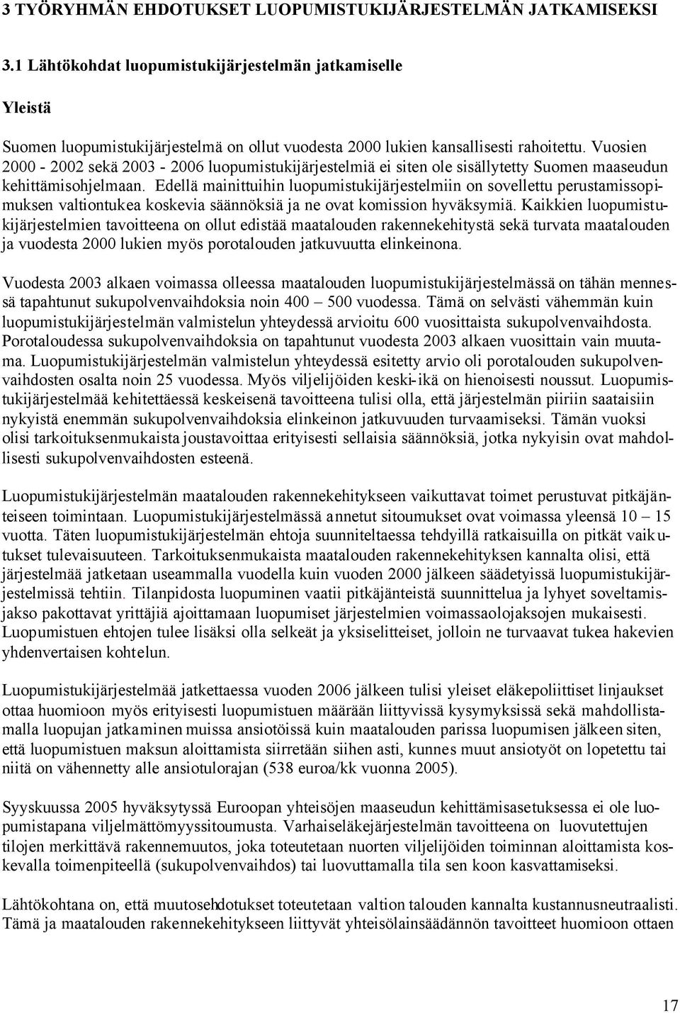 Vuosien 2000-2002 sekä 2003-2006 luopumistukijärjestelmiä ei siten ole sisällytetty Suomen maaseudun kehittämisohjelmaan.