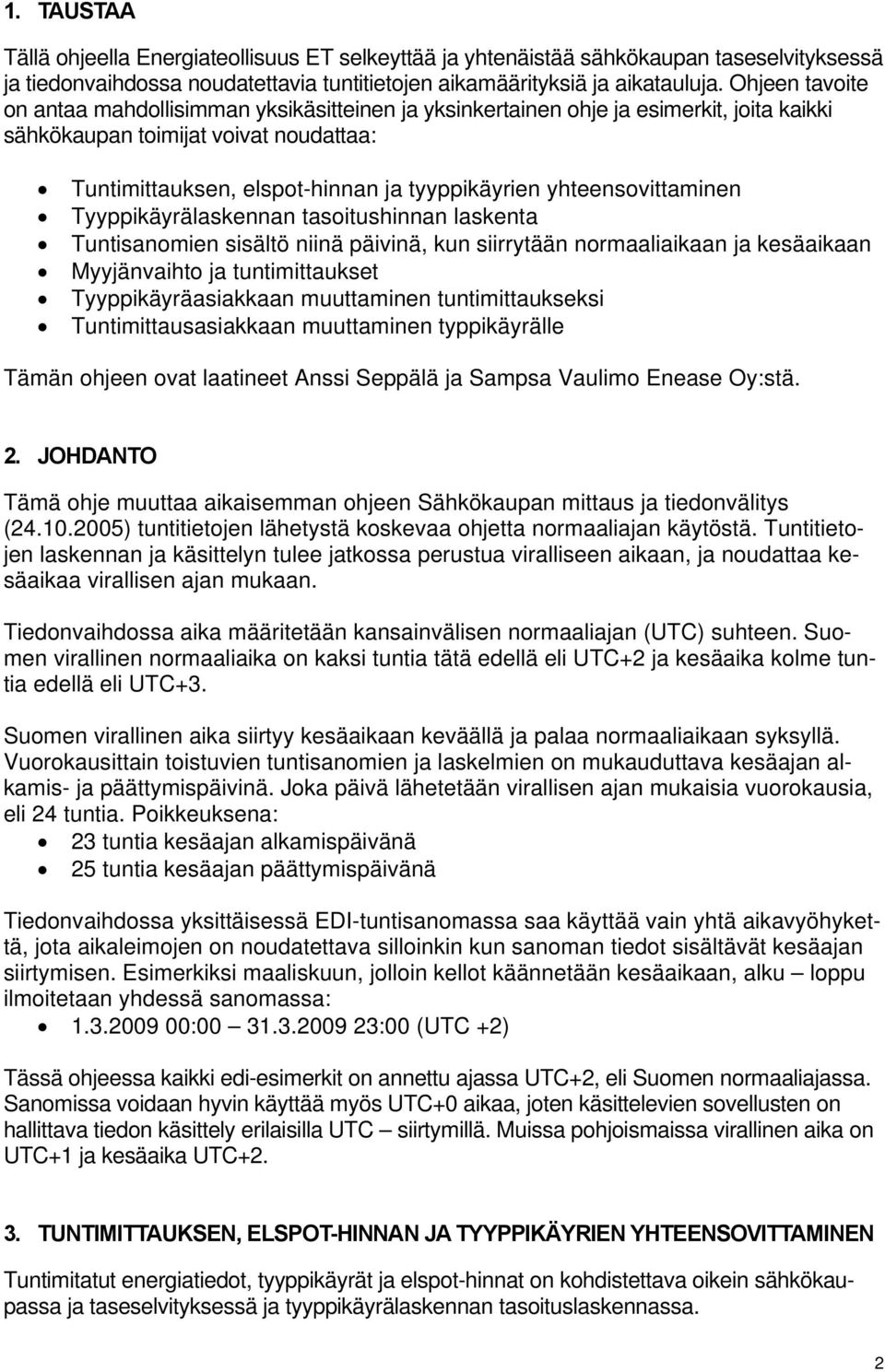 yhteensovittaminen Tyyppikäyrälaskennan tasoitushinnan laskenta Tuntisanomien sisältö niinä päivinä, kun siirrytään normaaliaikaan ja kesäaikaan Myyjänvaihto ja tuntimittaukset Tyyppikäyräasiakkaan