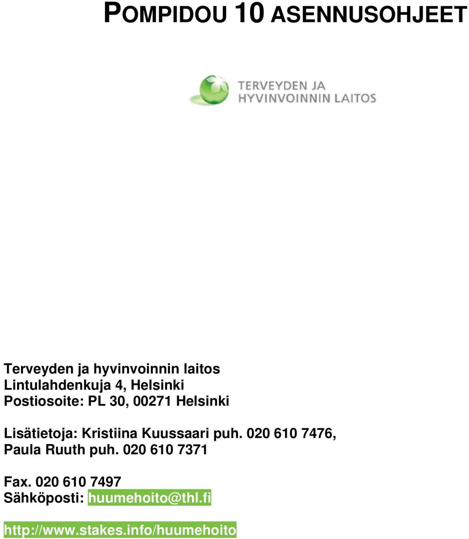 Lisätietoja: Kristiina Kuussaari puh. 020 610 7476, Paula Ruuth puh.