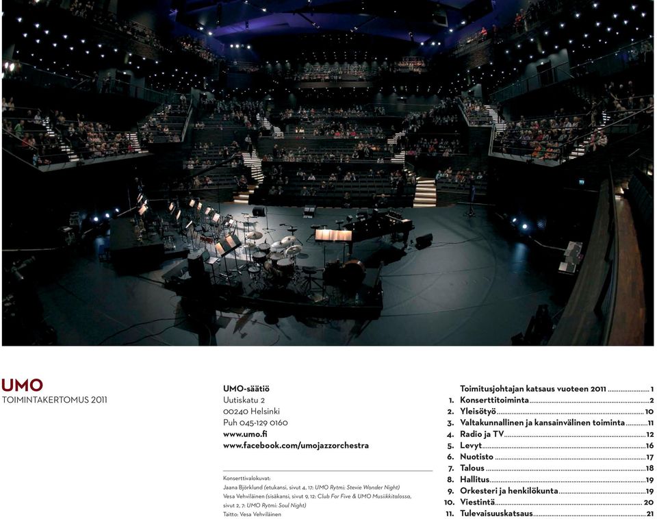 Five & UMO Musiikkitalossa, sivut 2, 7: UMO Rytmi: Soul Night) Taitto: Vesa Vehviläinen Toimitusjohtajan katsaus vuoteen 2011... 1 1. Konserttitoiminta...2 2.