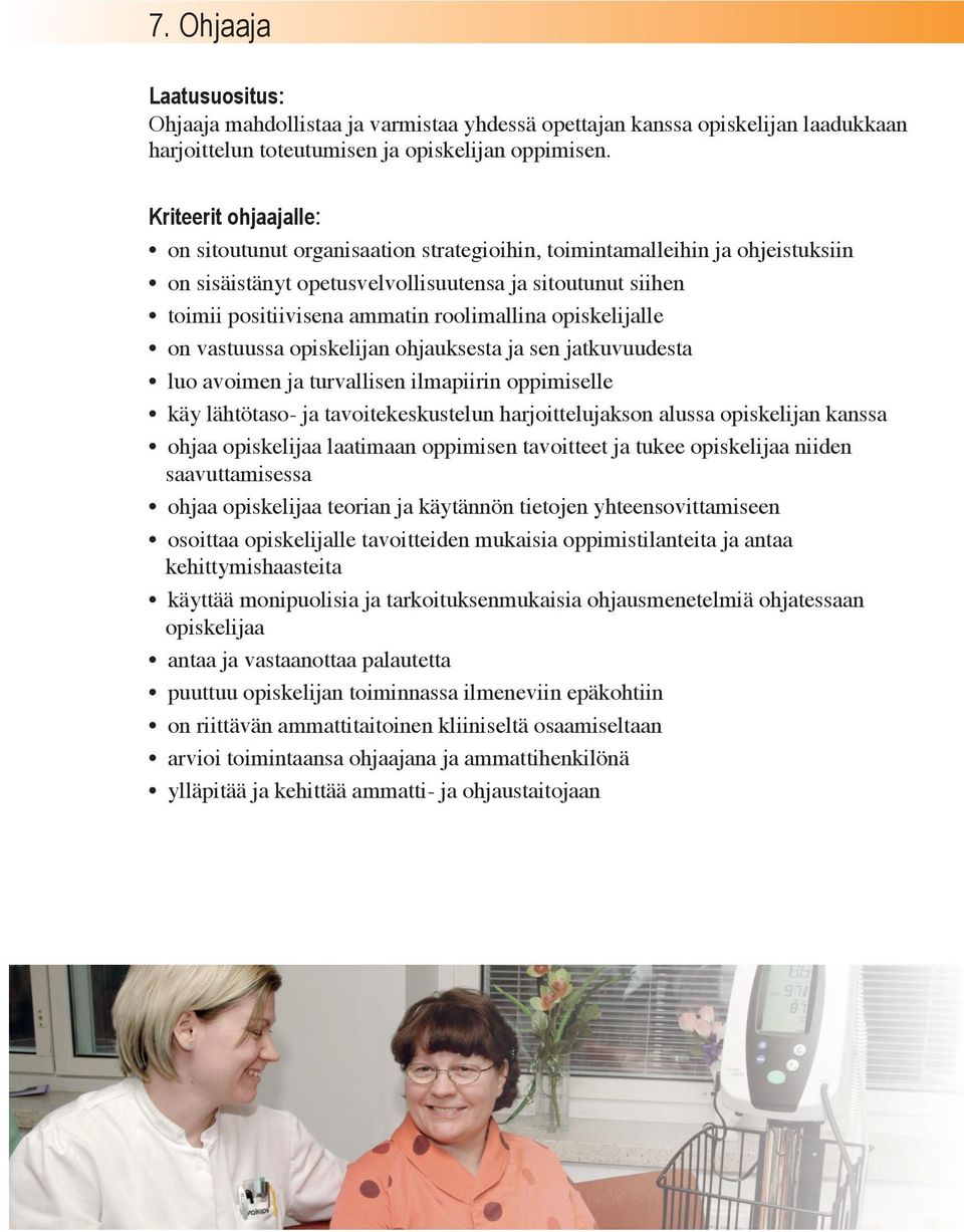 roolimallina opiskelijalle on vastuussa opiskelijan ohjauksesta ja sen jatkuvuudesta luo avoimen ja turvallisen ilmapiirin oppimiselle käy lähtötaso- ja tavoitekeskustelun harjoittelujakson alussa