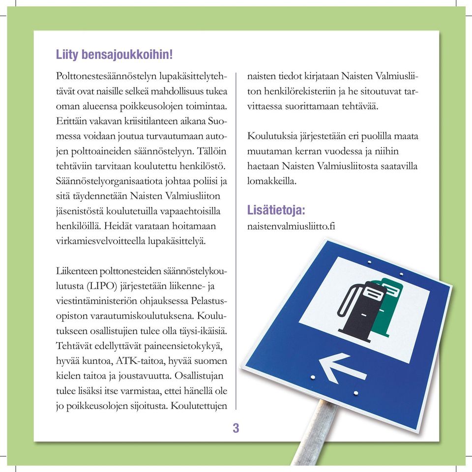 Säännöstelyorganisaatiota johtaa poliisi ja sitä täydennetään Naisten Valmiusliiton jäsenistöstä koulutetuilla vapaaehtoisilla henkilöillä.