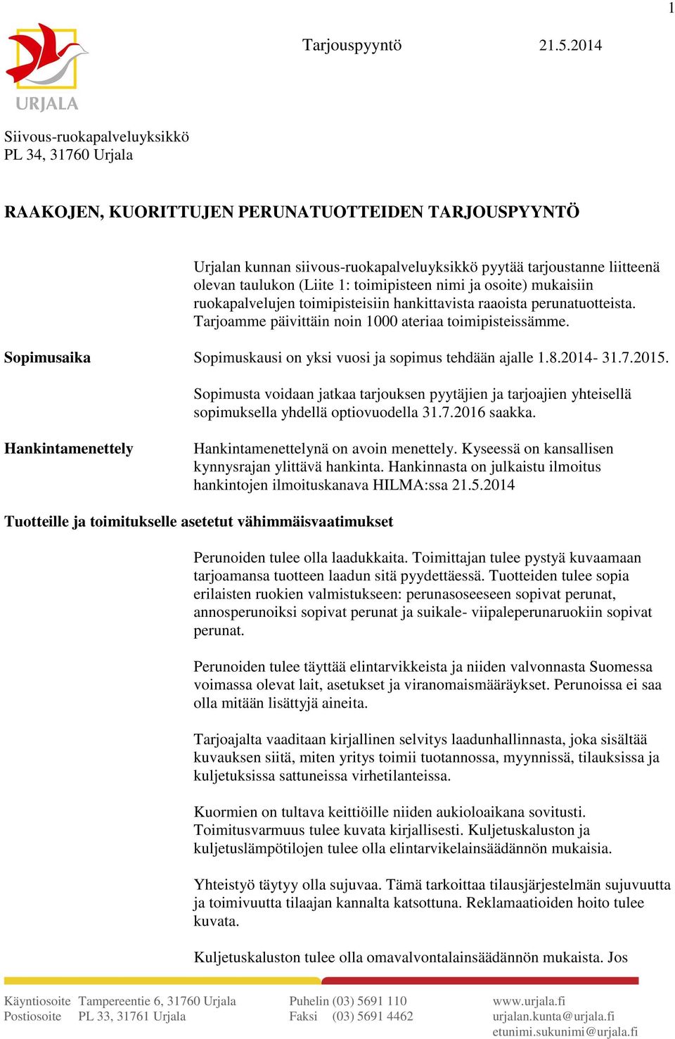 (Liite 1: toimipisteen nimi ja osoite) mukaisiin ruokapalvelujen toimipisteisiin hankittavista raaoista perunatuotteista. Tarjoamme päivittäin noin 1000 ateriaa toimipisteissämme.