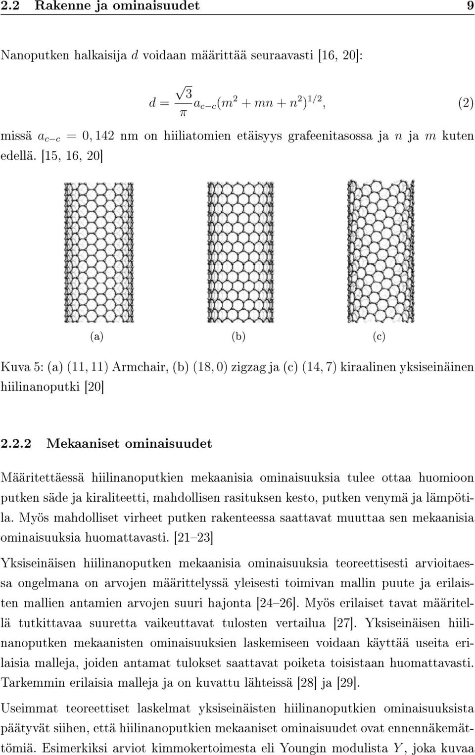 ] (a) (b) (c) Kuva 5: (a) (11, 11) Armchair, (b) (18, 0) zigzag ja (c) (14, 7) kiraalinen yksiseinäinen hiilinanoputki [20