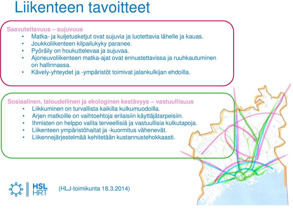 Kävely-yhteydet ja -ympäristöt toimivat jalankulkijan ehdoilla. Sosiaalinen, taloudellinen ja ekologinen kestävyys vastuullisuus Liikkuminen on turvallista kaikilla kulkumuodoilla.