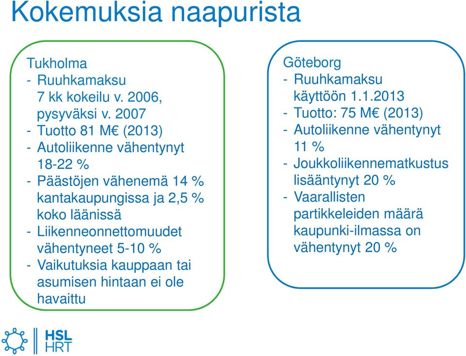 Liikenneonnettomuudet vähentyneet 5-10 % - Vaikutuksia kauppaan tai asumisen hintaan ei ole havaittu Göteborg - Ruuhkamaksu