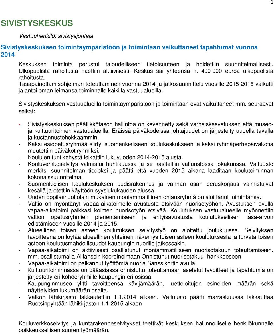 Tasapainottamisohjelman toteuttaminen vuonna 2014 ja jatkosuunnittelu vuosille 2015-2016 vaikutti ja antoi oman leimansa toiminnalle kaikilla vastuualueilla.
