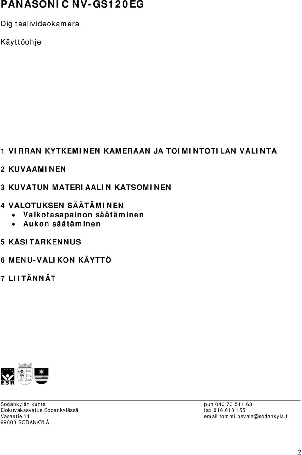 säätäminen Aukon säätäminen 5 KÄSITARKENNUS 6 MENU-VALIKON KÄYTTÖ 7 LIITÄNNÄT Sodankylän kunta puh 040