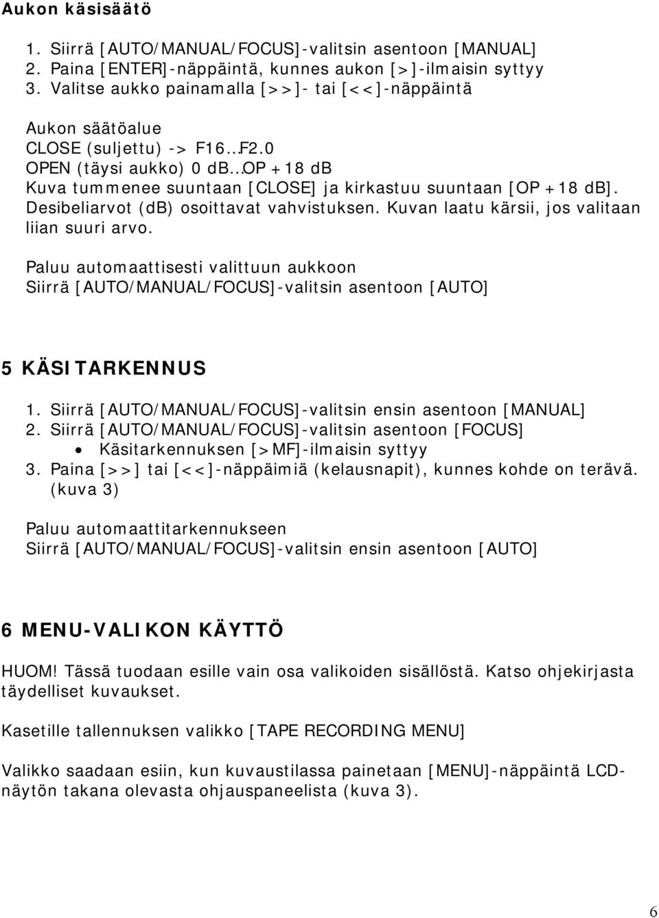 Desibeliarvot (db) osoittavat vahvistuksen. Kuvan laatu kärsii, jos valitaan liian suuri arvo.