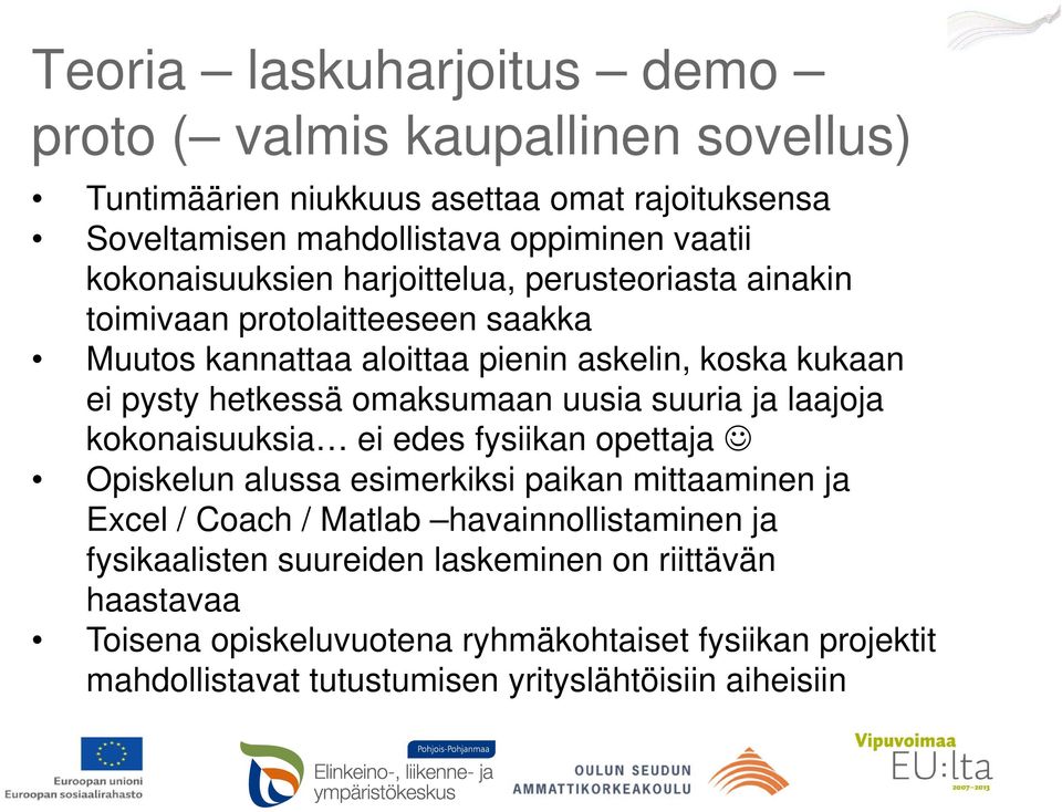 omaksumaan uusia suuria ja laajoja kokonaisuuksia ei edes fysiikan opettaja Opiskelun alussa esimerkiksi paikan mittaaminen ja Excel / Coach / Matlab