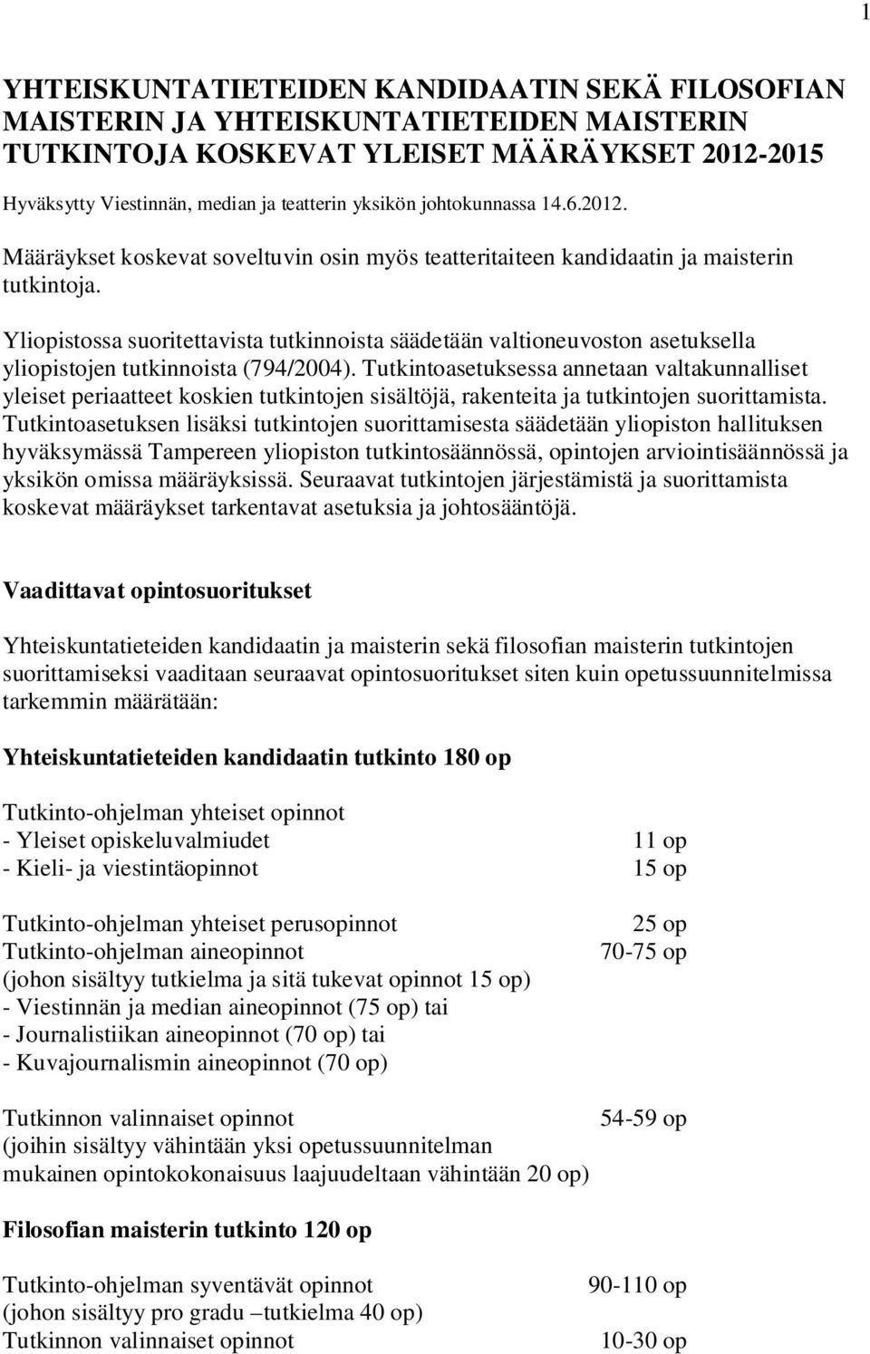 Yliopistossa suoritettavista tutkinnoista säädetään valtioneuvoston asetuksella yliopistojen tutkinnoista (794/2004).