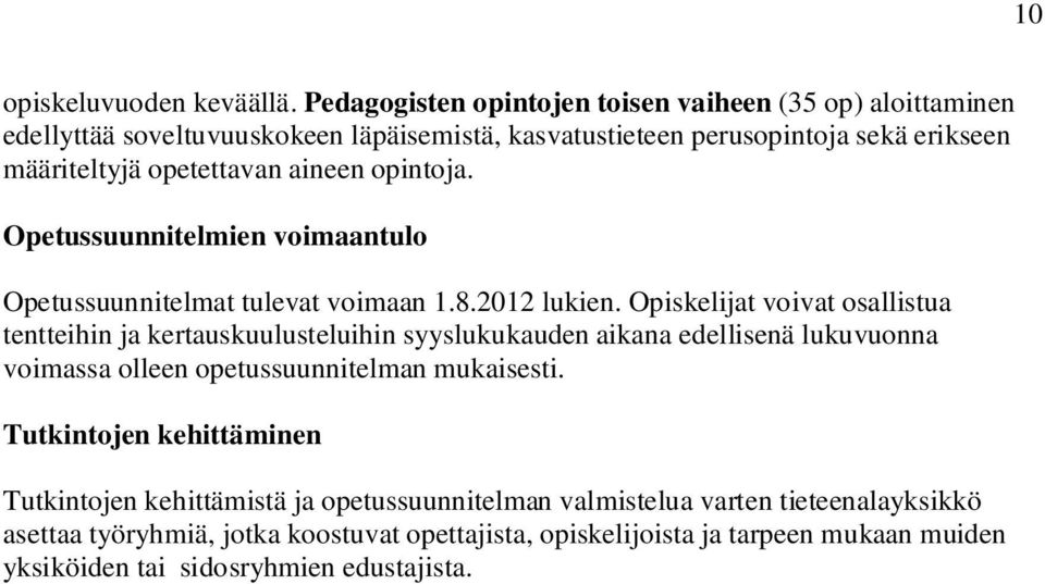 aineen opintoja. Opetussuunnitelmien voimaantulo Opetussuunnitelmat tulevat voimaan 1.8.2012 lukien.