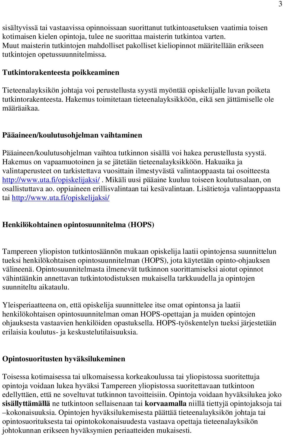 Tutkintorakenteesta poikkeaminen Tieteenalayksikön johtaja voi perustellusta syystä myöntää opiskelijalle luvan poiketa tutkintorakenteesta.