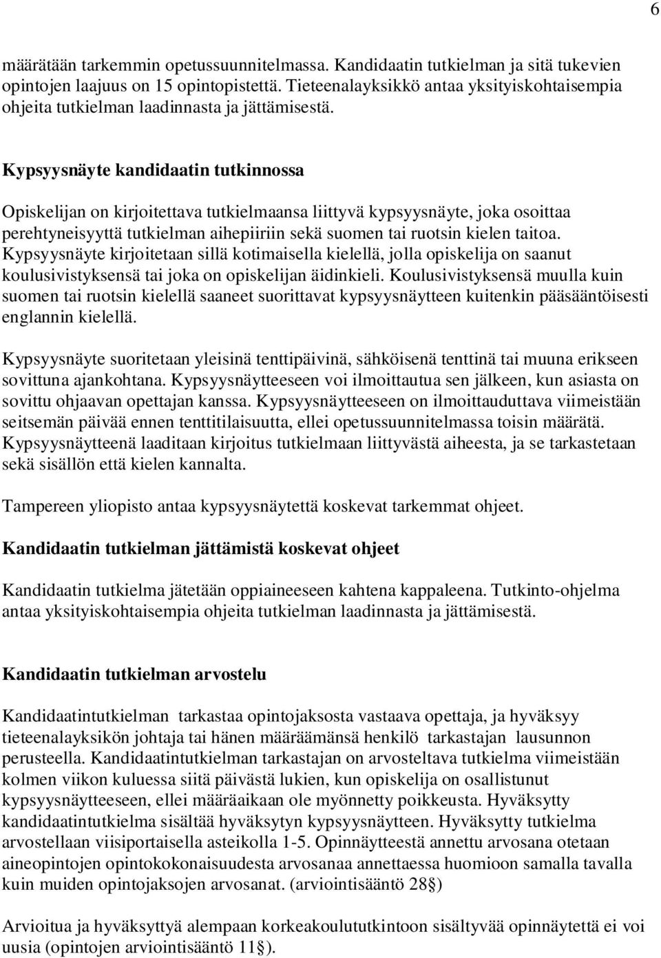 Kypsyysnäyte kandidaatin tutkinnossa Opiskelijan on kirjoitettava tutkielmaansa liittyvä kypsyysnäyte, joka osoittaa perehtyneisyyttä tutkielman aihepiiriin sekä suomen tai ruotsin kielen taitoa.