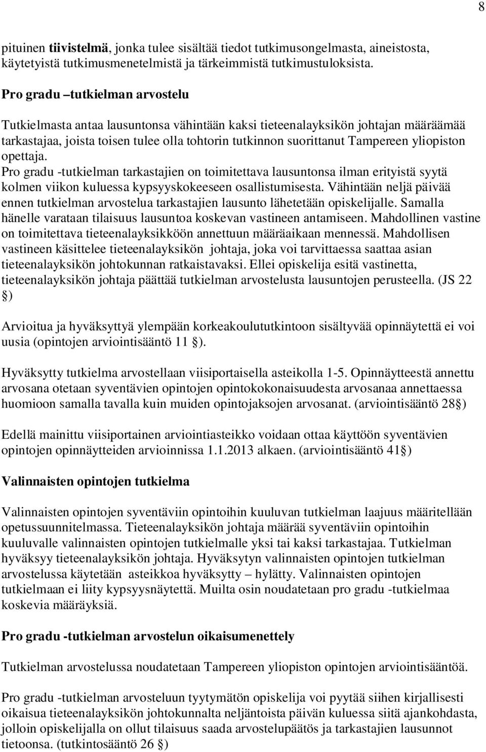 yliopiston opettaja. Pro gradu -tutkielman tarkastajien on toimitettava lausuntonsa ilman erityistä syytä kolmen viikon kuluessa kypsyyskokeeseen osallistumisesta.