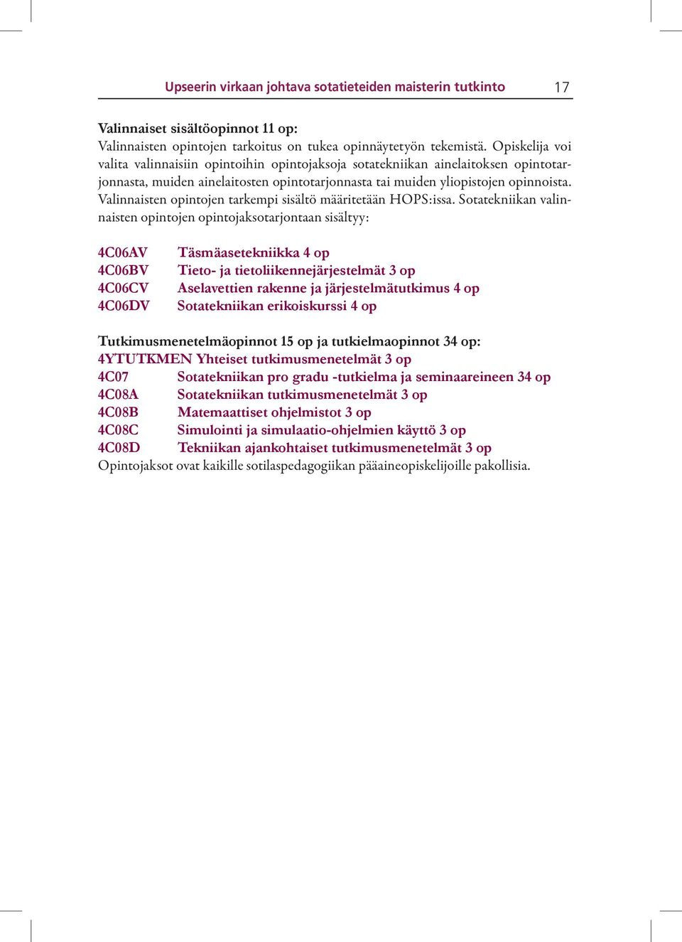 Valinnaisten opintojen tarkempi sisältö määritetään HOPS:issa.