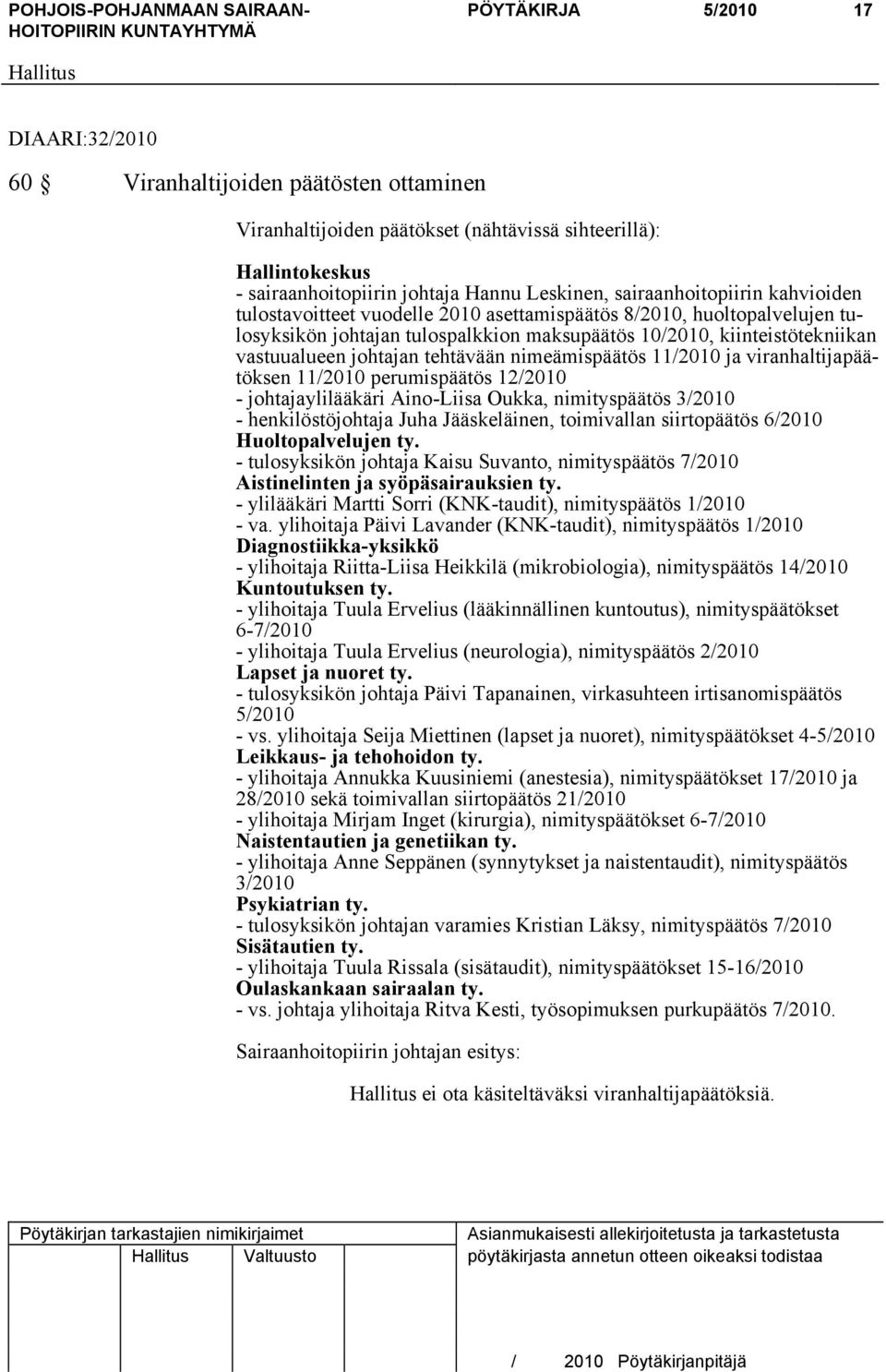tehtävään nimeämispäätös 11/2010 ja viranhaltijapäätöksen 11/2010 perumispäätös 12/2010 - johtajaylilääkäri Aino-Liisa Oukka, nimityspäätös 3/2010 - henkilöstöjohtaja Juha Jääskeläinen, toimivallan