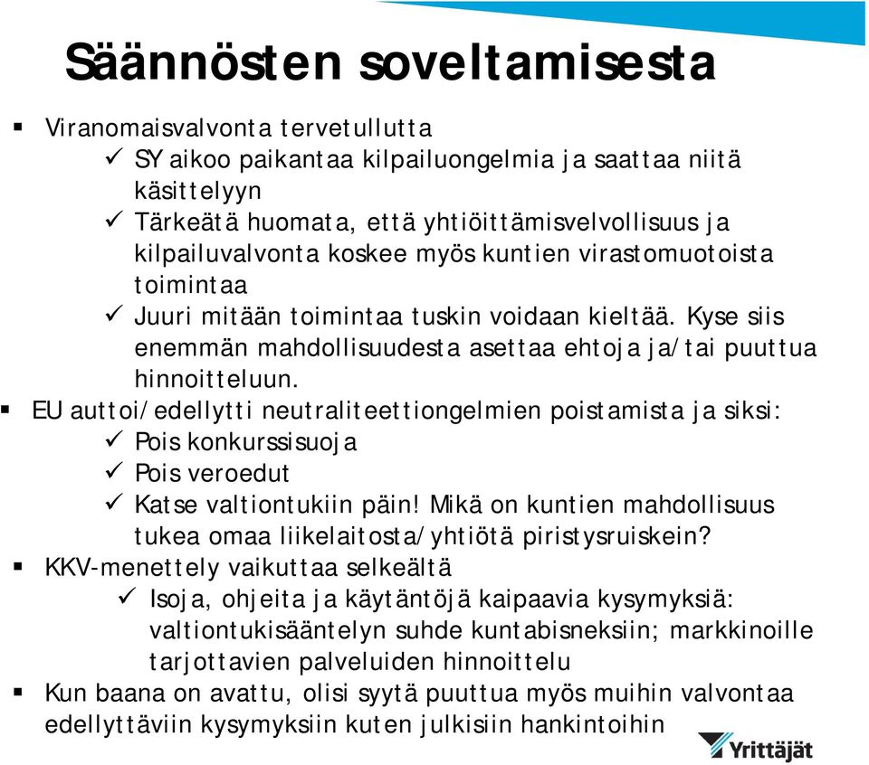 EU auttoi/edellytti neutraliteettiongelmien poistamista ja siksi: Pois konkurssisuoja Pois veroedut Katse valtiontukiin päin!