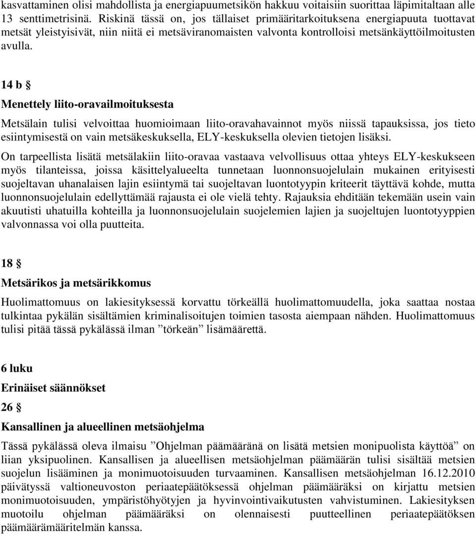 14 b Menettely liito-oravailmoituksesta Metsälain tulisi velvoittaa huomioimaan liito-oravahavainnot myös niissä tapauksissa, jos tieto esiintymisestä on vain metsäkeskuksella, ELY-keskuksella