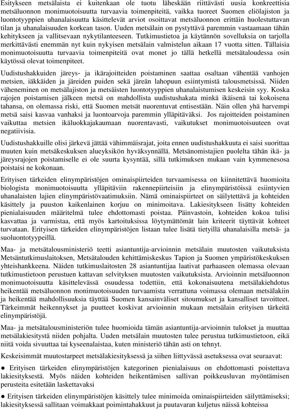 Uuden metsälain on pystyttävä paremmin vastaamaan tähän kehitykseen ja vallitsevaan nykytilanteeseen.